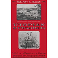 Utopian Episodes: Daily Life In Experimental Colonies Dedicated To Changing The  [Paperback]