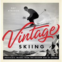 Vintage Skiing: Nostalgic Images from the Golden Age of Skiing [Hardcover]