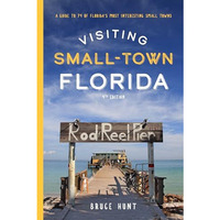 Visiting Small-Town Florida: A Guide to 79 of Florida's Most Interesting Small T [Paperback]