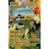 Ways of Being: Animals, Plants, Machines: The Search for a Planetary Intelligenc [Paperback]