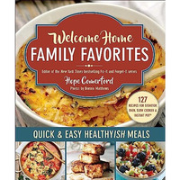 Welcome Home Family Favorites: Quick & Easy Healthyish Meals [Paperback]