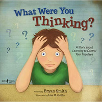 What Were You Thinking?: Learning to Control Your Impulses [Paperback]