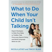 What to Do When Your Child Isn't Talking: Expert Strategies to Help Your Baby or [Paperback]