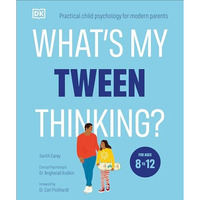 What's My Tween Thinking?: Practical Child Psychology for Modern Parents [Paperback]