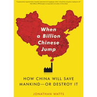 When A Billion Chinese Jump: How China Will Save Mankind -- Or Destroy It [Paperback]