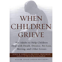 When Children Grieve: For Adults to Help Children Deal with Death, Divorce, Pet  [Paperback]