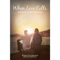 When Love Calls: A Memoir of Great Devotion [Paperback]