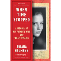 When Time Stopped: A Memoir of My Father's War and What Remains [Paperback]