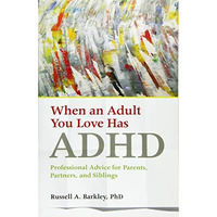When an Adult You Love Has ADHD: Professional Advice for Parents, Partners, and  [Paperback]