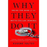 Why They Do It: Inside the Mind of the White-Collar Criminal [Paperback]