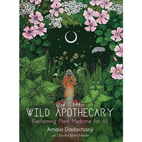 Wild Apothecary: Reclaiming Plant Medicine for All [Paperback]