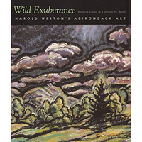Wild Exuberance: Harold Weston's Adirondack Art (adirondack Museum Books) [Paperback]