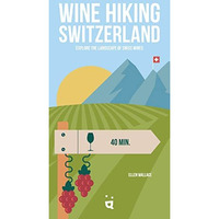 Wine Hiking Switzerland: Explore the Landscape of Swiss Wines [Paperback]