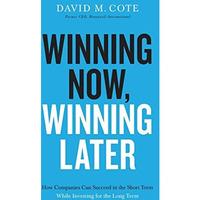 Winning Now, Winning Later: How Companies Can Succeed in the Short Term While In [Paperback]