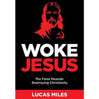 Woke Jesus: The False Messiah Destroying Christianity [Hardcover]