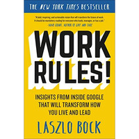 Work Rules!: Insights from Inside Google That Will Transform How You Live and Le [Paperback]