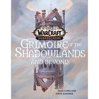 World of Warcraft: Grimoire of the Shadowlands and Beyond [Hardcover]
