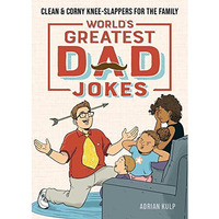 World's Greatest Dad Jokes: Clean & Corny Knee-Slappers for the Family [Paperback]