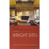 Wright Sites: A Guide to Frank Lloyd Wright Public Places (field guide to Frank  [Paperback]
