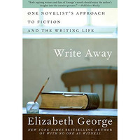 Write Away: One Novelist's Approach to Fiction and the Writing Life [Paperback]