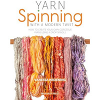 Yarn Spinning with a Modern Twist: How to create your own gorgeous yarns using a [Paperback]