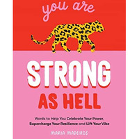 You Are Strong as Hell: Celebrate Your Power, Supercharge Your Resilience, and L [Hardcover]