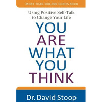 You Are What You Think: Using Positive Self-Talk To Change Your Life [Paperback]