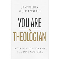 You Are a Theologian: An Invitation to Know and Love God Well [Hardcover]