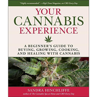 Your Cannabis Experience: A Beginner's Guide to Buying, Growing, Cooking, an [Hardcover]