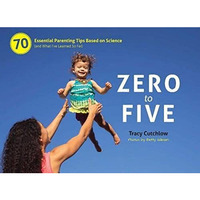Zero to Five: 70 Essential Parenting Tips Based on Science (and What I?ve Learne [Spiral bound]
