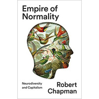 Empire of Normality: Neurodiversity and Capitalism [Paperback]