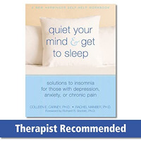 Quiet Your Mind and Get to Sleep: Solutions to Insomnia for Those with Depressio [Paperback]