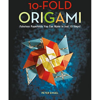 10-Fold Origami: Fabulous Paperfolds You Can Make in Just 10 Steps!: Origami Boo [Hardcover]
