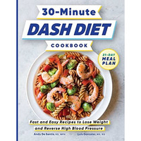 30-Minute DASH Diet Cookbook: Fast and Easy Recipes to Lose Weight and Reverse H [Paperback]