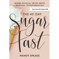 40-Day Sugar Fast : Where Physical Detox Meets Spiritual Transformation [Paperback]