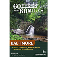 60 Hikes Within 60 Miles: Baltimore: Including Anne Arundel, Baltimore, Carroll, [Paperback]