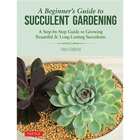 A Beginner's Guide to Succulent Gardening: A Step-by-Step Guide to Growing Beaut [Paperback]