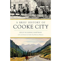 A Brief History of Cooke City [Paperback]