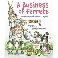 A Business of Ferrets: Collective Nouns of the Animal Kingdom [Hardcover]