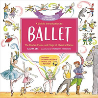 A Child's Introduction to Ballet (Revised and Updated): The Stories, Music,  [Hardcover]