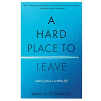 A Hard Place to Leave: Stories from a Restless Life [Paperback]