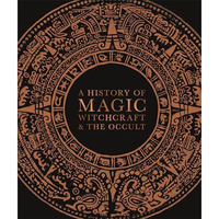 A History of Magic, Witchcraft, and the Occult [Hardcover]