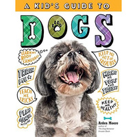 A Kid's Guide to Dogs: How to Train, Care for, and Play and Communicate with [Paperback]