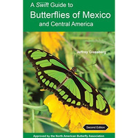 A Swift Guide to Butterflies of Mexico and Central America: Second Edition [Paperback]