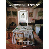 A Tower in Tuscany: Or a Home for My Writers and Other Animals [Hardcover]