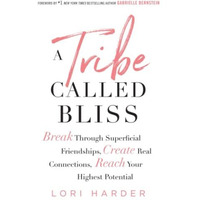 A Tribe Called Bliss: Break Through Superficial Friendships, Create Real Connect [Paperback]
