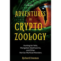 Adventures in Cryptozoology: Hunting for Yetis, Mongolian Deathworms and Other N [Paperback]