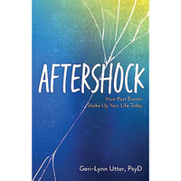Aftershock: How Past Events Shake Up Your Life Today [Paperback]