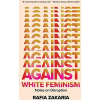 Against White Feminism: Notes on Disruption [Paperback]