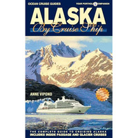 Alaska by Cruise Ship : The Complete Guide to Cruising Alaska [Paperback]
